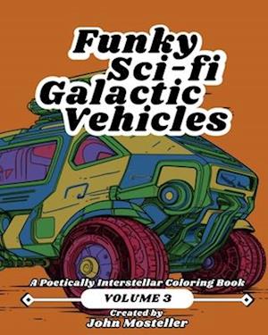 Funky Sci-fi Galactic Vehicles: Volume 3