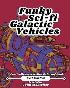 Funky Sci-fi Galactic Vehicles: Volume 4