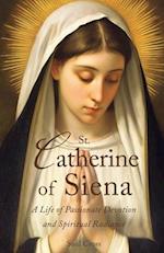 St. Catherine of Siena: A Life of Passionate Devotion and Spiritual Radiance 