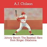 Johnny Bench: The Baseball Hero from Binger, Oklahoma 