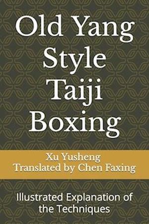 Old Yang Style Taiji Boxing: Illustrated Explanation of the Techniques