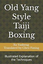 Old Yang Style Taiji Boxing: Illustrated Explanation of the Techniques 