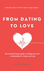 From Dating to Love: The research-based guide to finding love and a relationship for women and men 