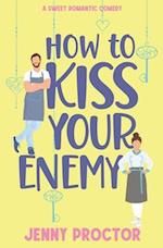 How to Kiss Your Enemy: A Sweet Romantic Comedy 