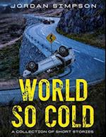 World So Cold: A Collection of Short Stories 