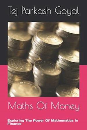 Maths Of Money: Exploring The Power Of Mathematics In Finance