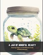 A Jar of Mindful Beauty: Coloring Pages to Find Beauty in the Present Moment 