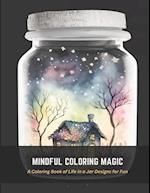 Mindful Coloring Magic: A Coloring Book of Life in a Jar Designs for Fun 