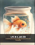 Life in a Jar Zen: A Coloring Book of Zen Designs for Relaxation and Tranquility 