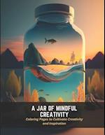 A Jar of Mindful Creativity: Coloring Pages to Cultivate Creativity and Inspiration 