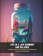Life in a Jar Harmony and Balance: A Coloring Book of Harmonious and Balanced Designs for Relaxation 