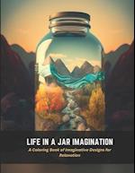 Life in a Jar Imagination: A Coloring Book of Imaginative Designs for Relaxation 