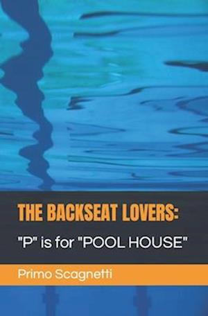 THE BACKSEAT LOVERS: "P" is for "POOL HOUSE"