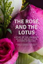 The Rose and the Lotus: A Study of the Goddesses of Love and Beauty in Eastern Mythology 