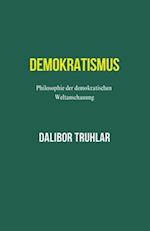 Demokratismus. Philosophie der demokratischen Weltanschauung