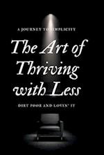 The Art of Thriving with Less: Dirt Poor and Lovin' It - A Journey to Simplicity 