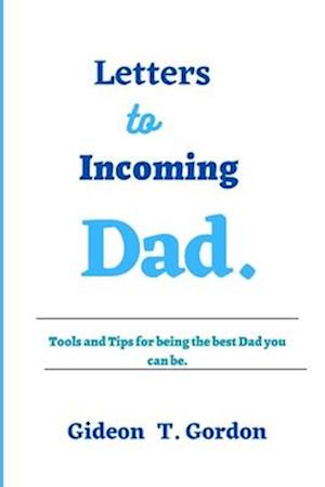 Letters to incoming Dad : Tools and Tips for being the best Dad