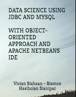 DATA SCIENCE USING JDBC AND MYSQL WITH OBJECT-ORIENTED APPROACH AND APACHE NETBEANS IDE 