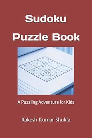 Sudoku Puzzle Book: A Puzzling Adventure for Kids