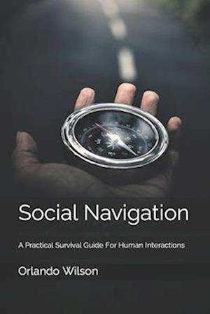 Social Navigation: A Practical Survival Guide For Human Interactions