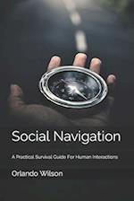 Social Navigation: A Practical Survival Guide For Human Interactions 