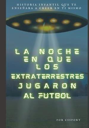 La Noche en que los Extraterrestres Jugaron al Fútbol