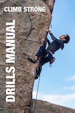 CLIMB STRONG: The Drill Manual: A framework for skill development in rock climbing 