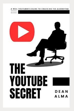 The YouTube Secret: A Real YouTuber's Guide to Cracking the Algorithm