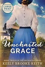 Uncharted Grace: Large Print 