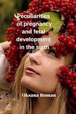 Peculiarities of pregnancy and fetal development in the sixth month 