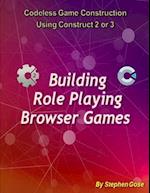 Building "Role Playing" Browser Games: Codeless Game Construction using Construct 2 or Construct 3. 