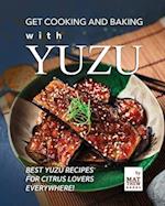 Get Cooking and Baking with Yuzu: Best Yuzu Recipes for Citrus Lovers Everywhere! 