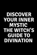 Discover Your Inner Mystic: The Witch's Guide to Divination 