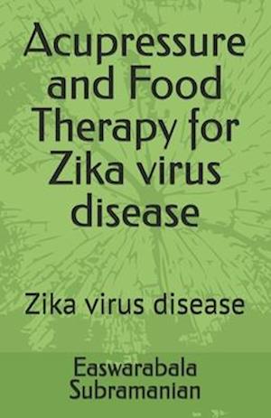 Acupressure and Food Therapy for Zika virus disease: Zika virus disease