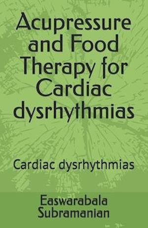 Acupressure and Food Therapy for Cardiac dysrhythmias: Cardiac dysrhythmias