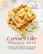 The Casserole Kitchen Book: Creative and Delicious Casserole Recipes for Easy and Flavorful Meals 