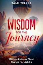 Wisdom For The Journey: 100 Inspirational Short Stories For Adults 