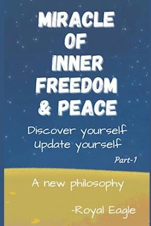 Miracle of Inner Freedom & Peace: A New Philosophy