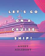 Let's go on a cruise ship! 