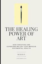 The Healing Power of Art: How Creating and Experiencing Art Can Improve Our Mental Health 