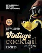 Revamped Vintage Cocktail Recipes: Retro Cocktails Deserving of A 2023 Upgrade 