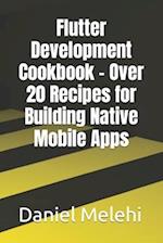 Flutter Development Cookbook - Over 20 Recipes for Building Native Mobile Apps 