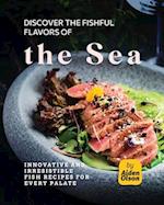 Discover the Fishful Flavors of the Sea: Innovative and Irresistible Fish Recipes for Every Palate 