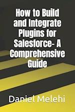 How to Build and Integrate Plugins for Salesforce- A Comprehensive Guide 