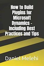 How to Build Plugins for Microsoft Dynamics - Including Best Practices and Tips 