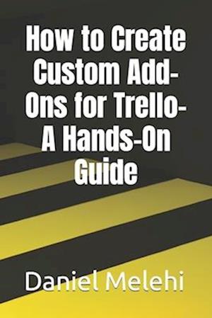 How to Create Custom Add-Ons for Trello- A Hands-On Guide