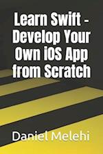 Learn Swift - Develop Your Own iOS App from Scratch 