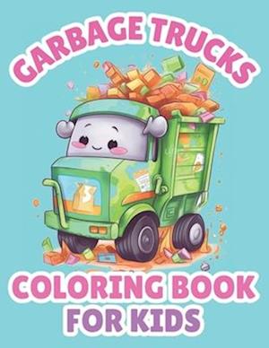 Garbage Trucks Coloring Book For Kids: Cartoon Truck Coloring Pages For Boys