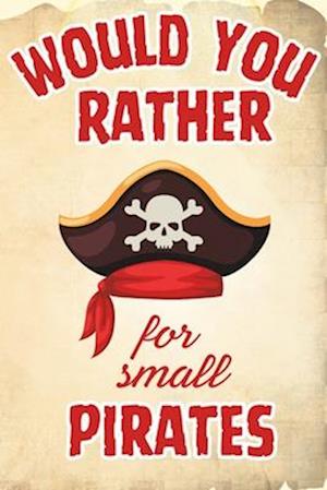 Pirate Would You Rather: A Fun Adventure Book for Kids