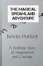 The Magical Dreamland Adventure : A Bedtime Story of Imagination and Courage 
